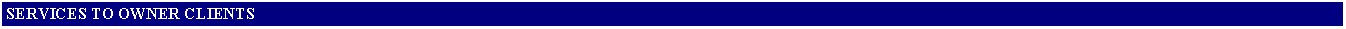 Text Box: SERVICES TO OWNER CLIENTS